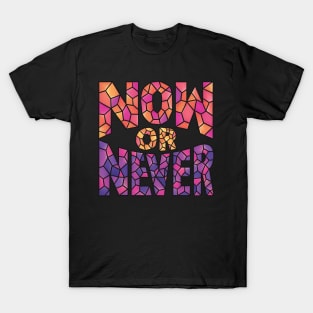 Now or Never T-Shirt